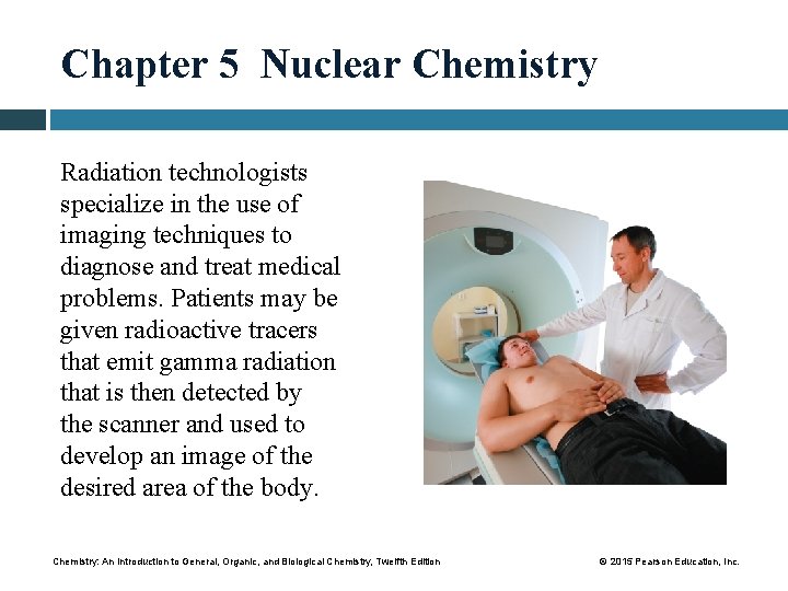 Chapter 5 Nuclear Chemistry Radiation technologists specialize in the use of imaging techniques to