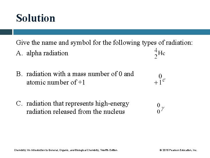 Solution Give the name and symbol for the following types of radiation: A. alpha