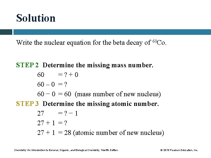 Solution Write the nuclear equation for the beta decay of 60 Co. STEP 2