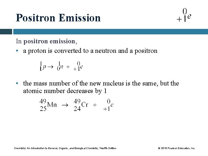 Positron Emission In positron emission, • a proton is converted to a neutron and