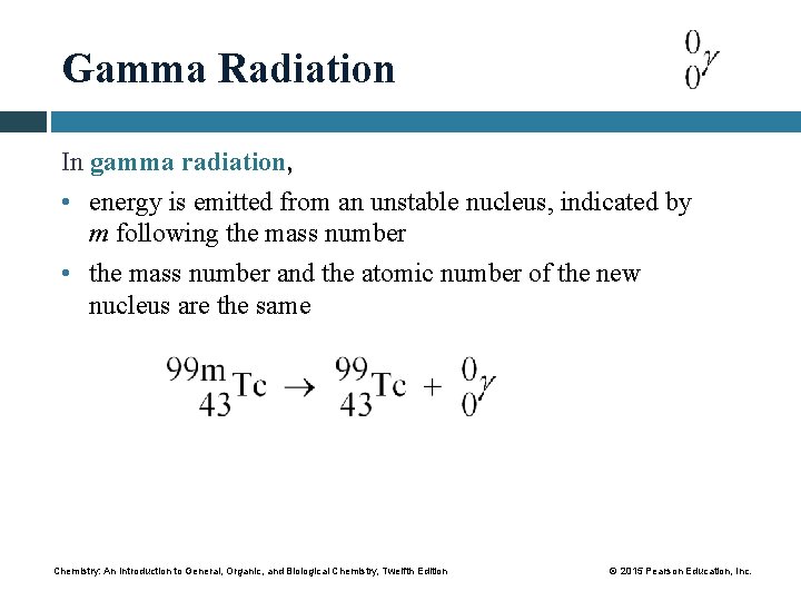 Gamma Radiation In gamma radiation, • energy is emitted from an unstable nucleus, indicated