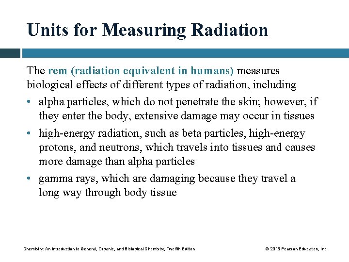 Units for Measuring Radiation The rem (radiation equivalent in humans) measures biological effects of
