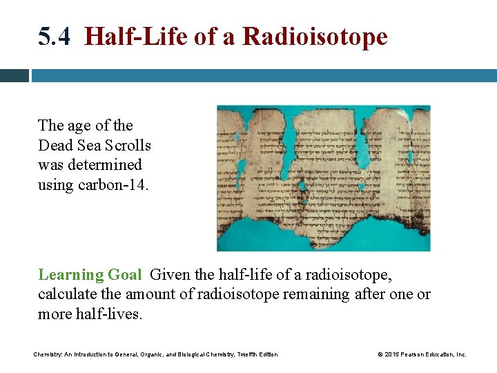 5. 4 Half-Life of a Radioisotope The age of the Dead Sea Scrolls was