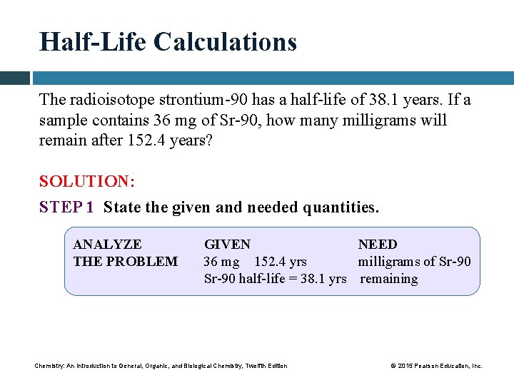 Half-Life Calculations The radioisotope strontium-90 has a half-life of 38. 1 years. If a