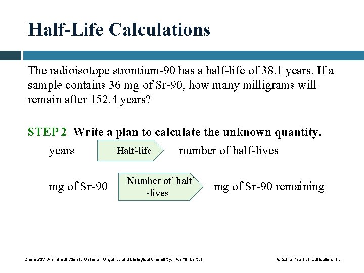 Half-Life Calculations The radioisotope strontium-90 has a half-life of 38. 1 years. If a