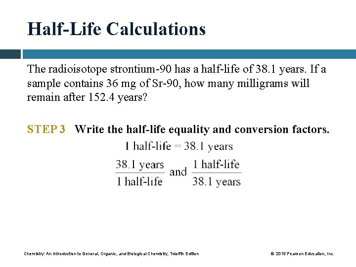 Half-Life Calculations The radioisotope strontium-90 has a half-life of 38. 1 years. If a