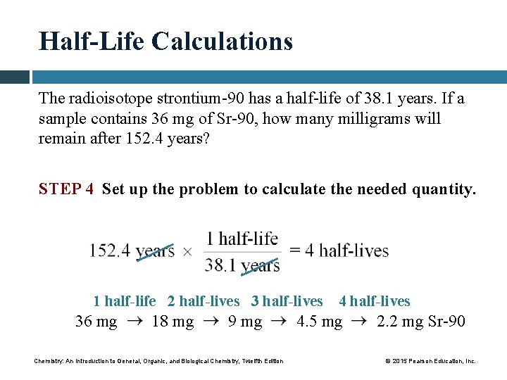 Half-Life Calculations The radioisotope strontium-90 has a half-life of 38. 1 years. If a