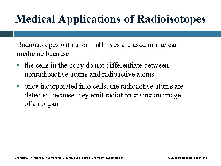 Medical Applications of Radioisotopes with short half-lives are used in nuclear medicine because •