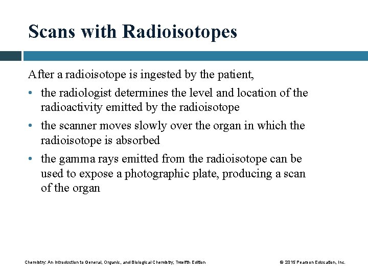 Scans with Radioisotopes After a radioisotope is ingested by the patient, • the radiologist