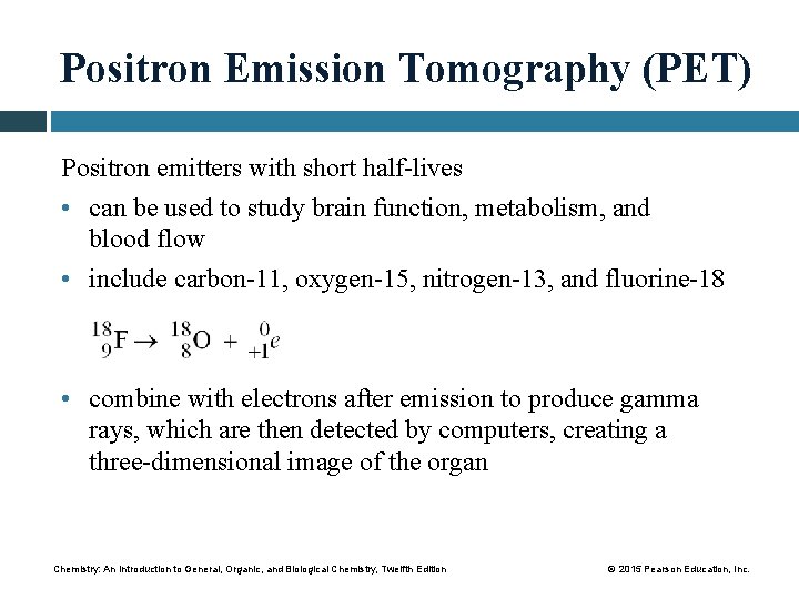 Positron Emission Tomography (PET) Positron emitters with short half-lives • can be used to