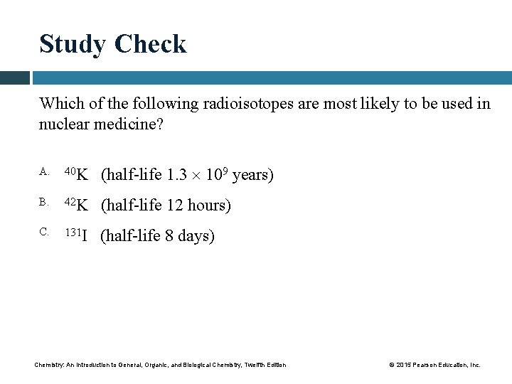 Study Check Which of the following radioisotopes are most likely to be used in