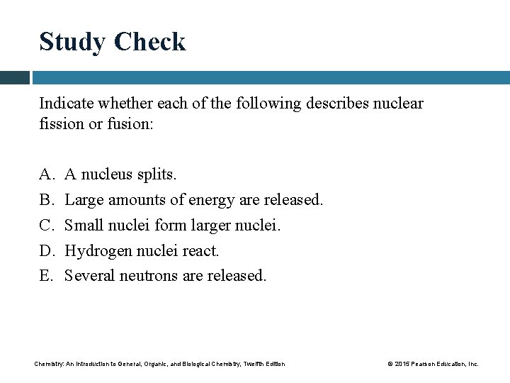 Study Check Indicate whether each of the following describes nuclear fission or fusion: A.