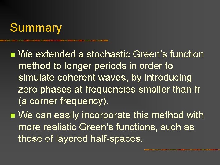 Summary n n We extended a stochastic Green’s function method to longer periods in