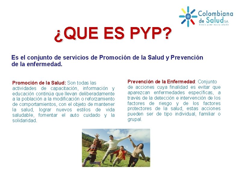 ¿QUE ES PYP? Es el conjunto de servicios de Promoción de la Salud y