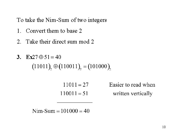 To take the Nim-Sum of two integers 1. Convert them to base 2 2.