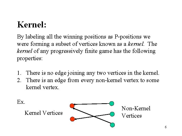 Kernel: By labeling all the winning positions as P-positions we were forming a subset