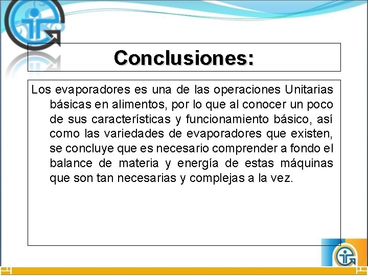 Conclusiones: Los evaporadores es una de las operaciones Unitarias básicas en alimentos, por lo