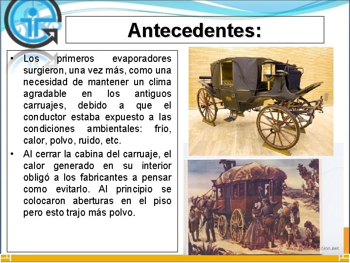 Antecedentes: • Los primeros evaporadores surgieron, una vez más, como una necesidad de mantener