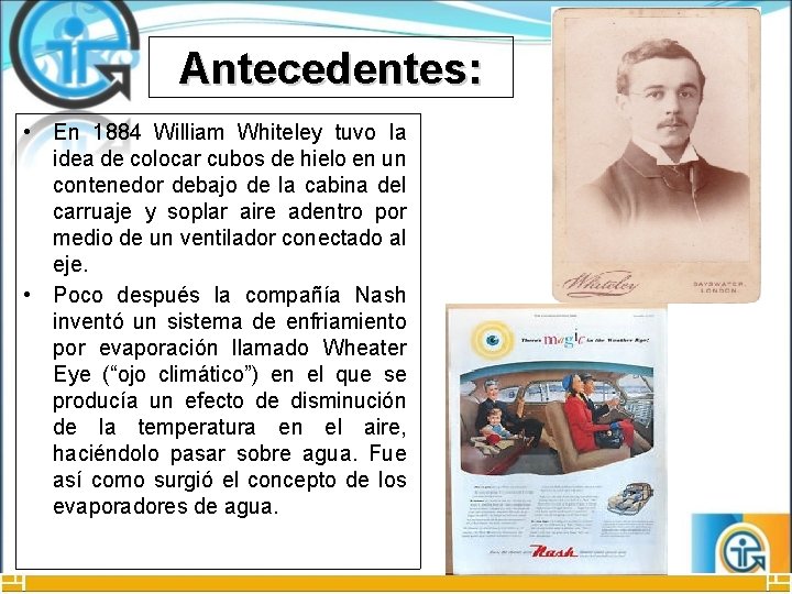 Antecedentes: • En 1884 William Whiteley tuvo la idea de colocar cubos de hielo