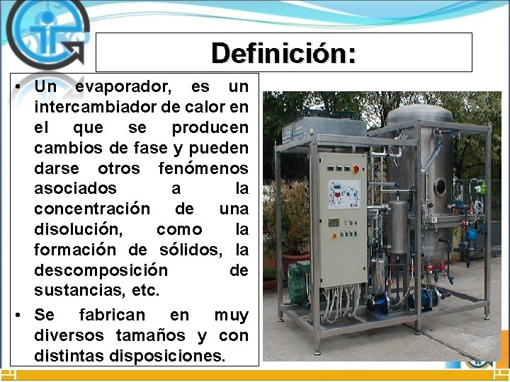 Definición: • Un evaporador, es un intercambiador de calor en el que se producen