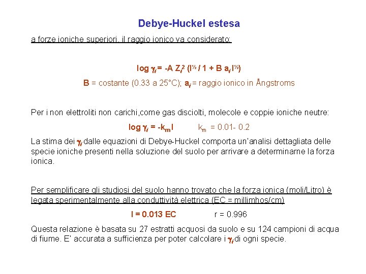 Debye-Huckel estesa a forze ioniche superiori, il raggio ionico va considerato: log gi = Debye-Huckel estesa a forze ioniche superiori, il raggio ionico va considerato: log gi =