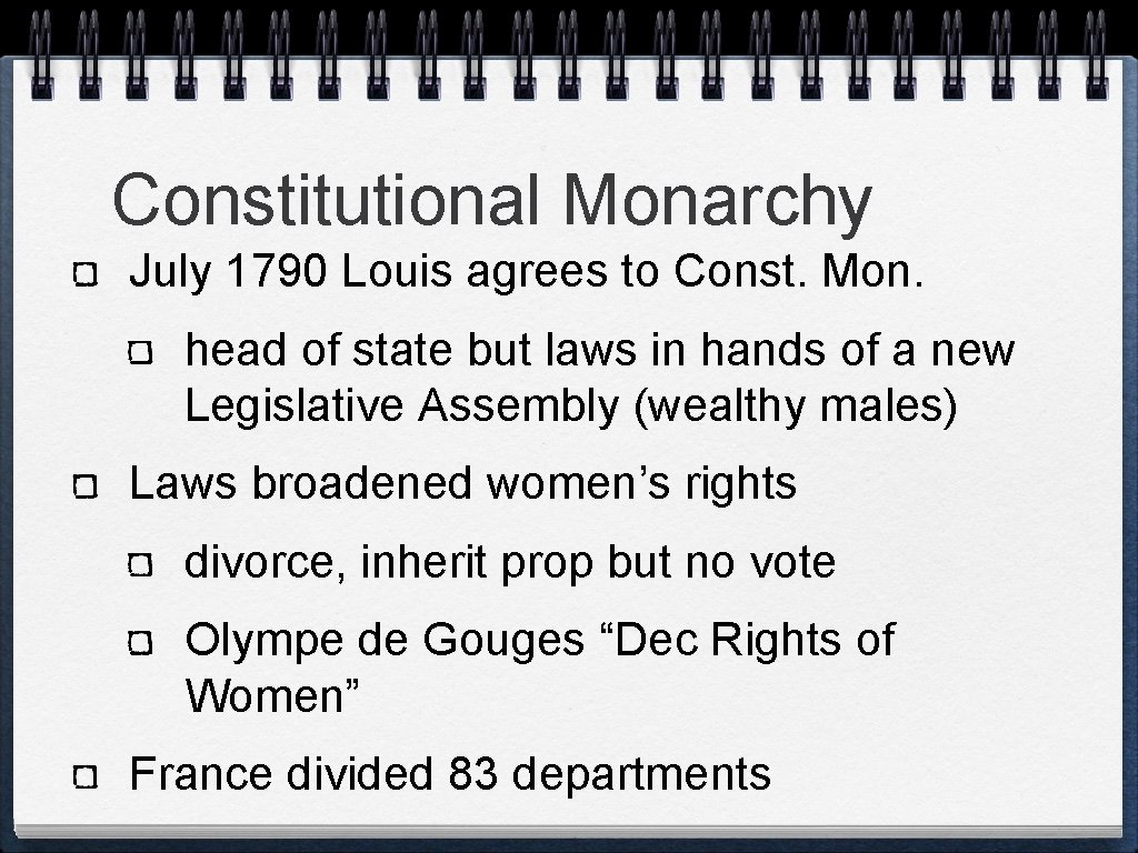 Constitutional Monarchy July 1790 Louis agrees to Const. Mon. head of state but laws