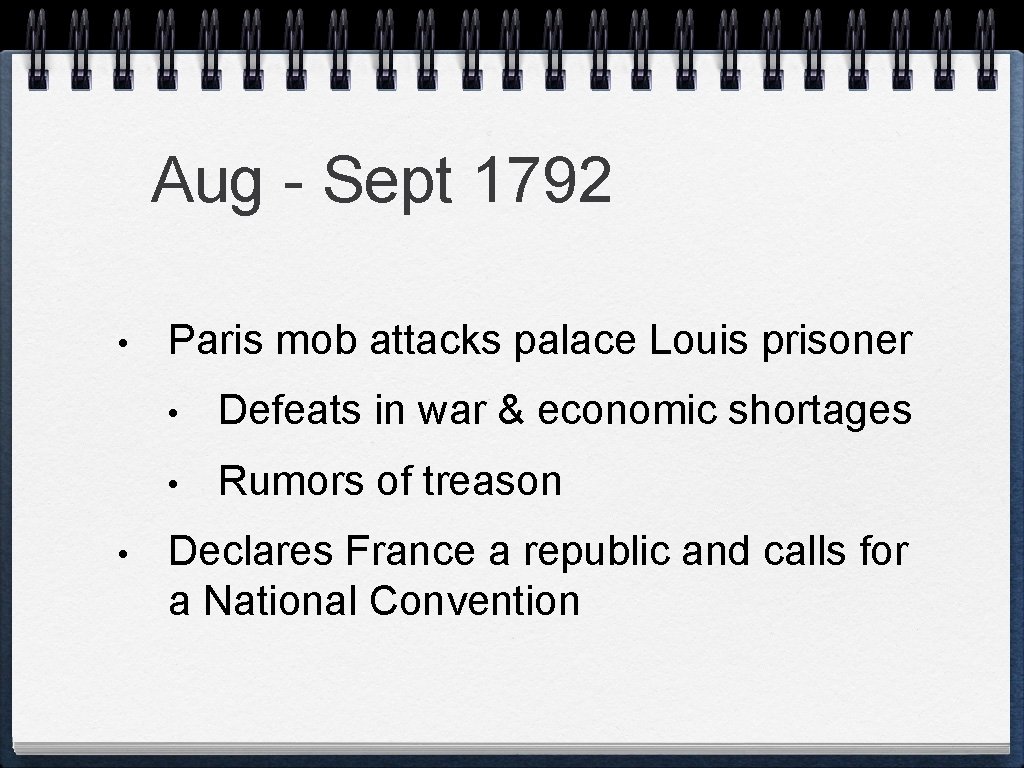 Aug - Sept 1792 • • Paris mob attacks palace Louis prisoner • Defeats