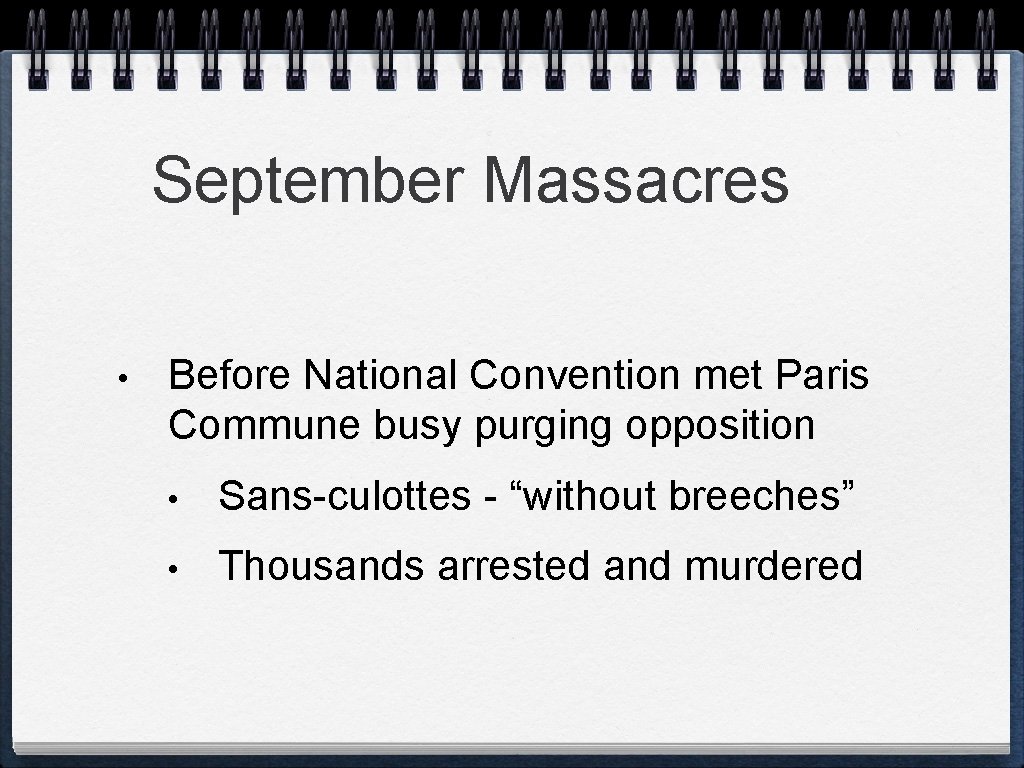 September Massacres • Before National Convention met Paris Commune busy purging opposition • Sans-culottes