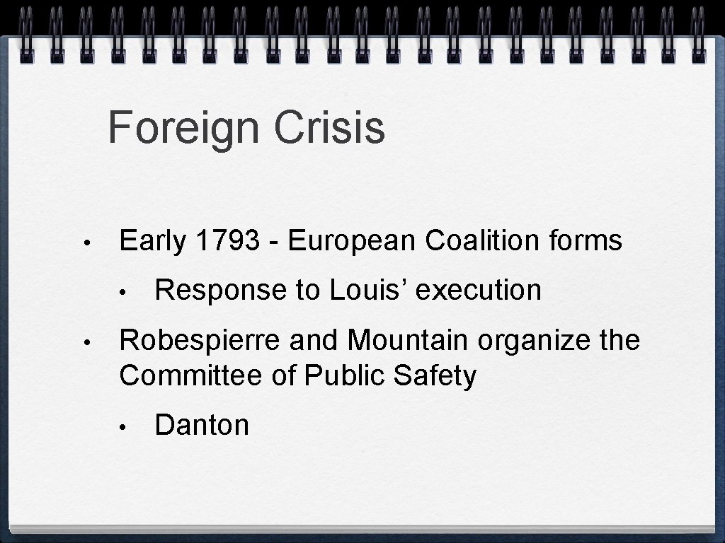 Foreign Crisis • Early 1793 - European Coalition forms • • Response to Louis’