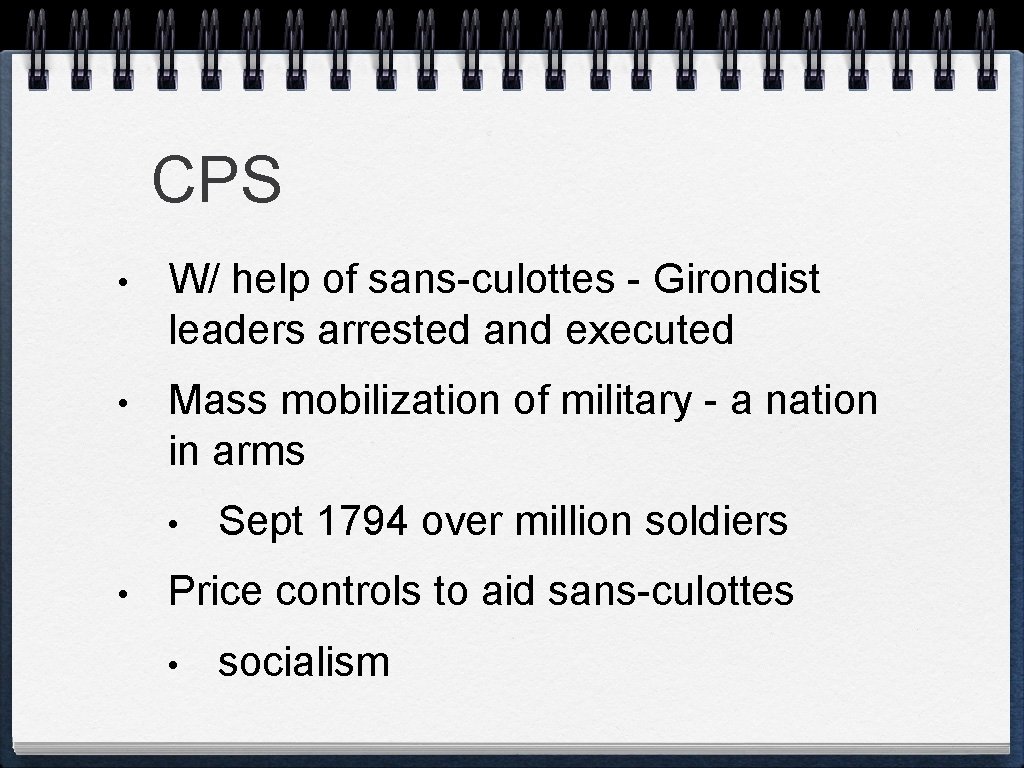 CPS • W/ help of sans-culottes - Girondist leaders arrested and executed • Mass