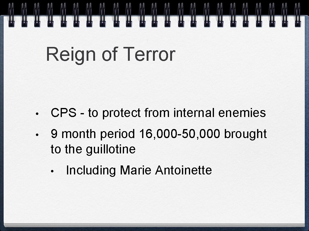Reign of Terror • CPS - to protect from internal enemies • 9 month