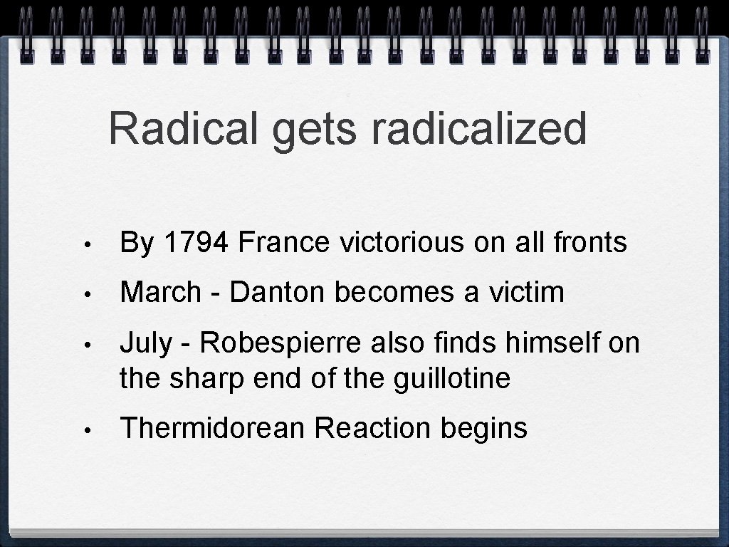 Radical gets radicalized • By 1794 France victorious on all fronts • March -