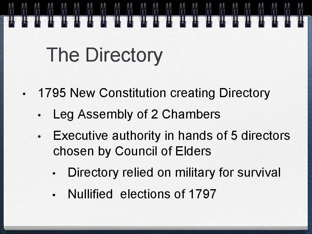 The Directory • 1795 New Constitution creating Directory • Leg Assembly of 2 Chambers