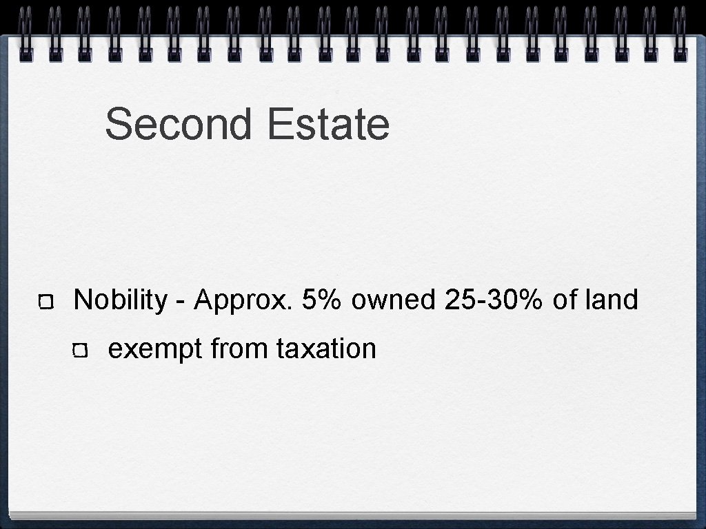 Second Estate Nobility - Approx. 5% owned 25 -30% of land exempt from taxation