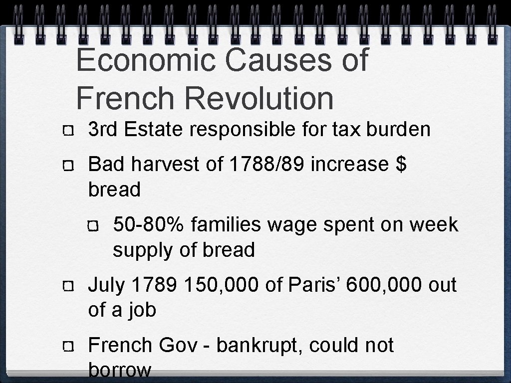 Economic Causes of French Revolution 3 rd Estate responsible for tax burden Bad harvest