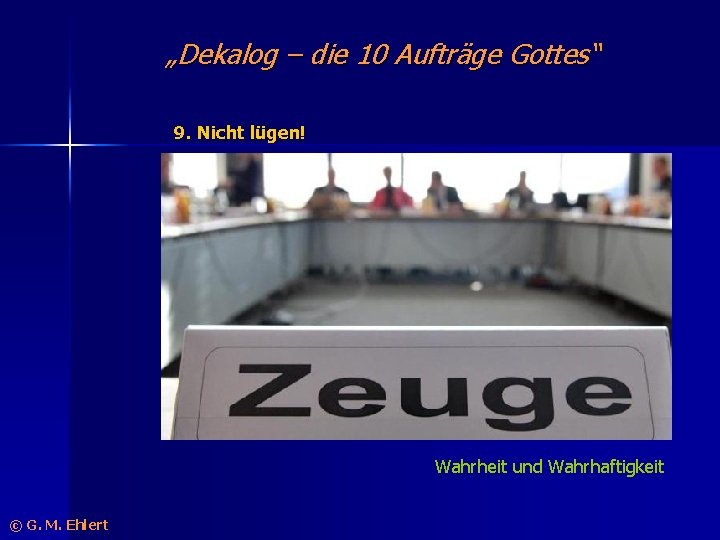 „Dekalog – die 10 Aufträge Gottes“ 9. Nicht lügen! Wahrheit und Wahrhaftigkeit © G.