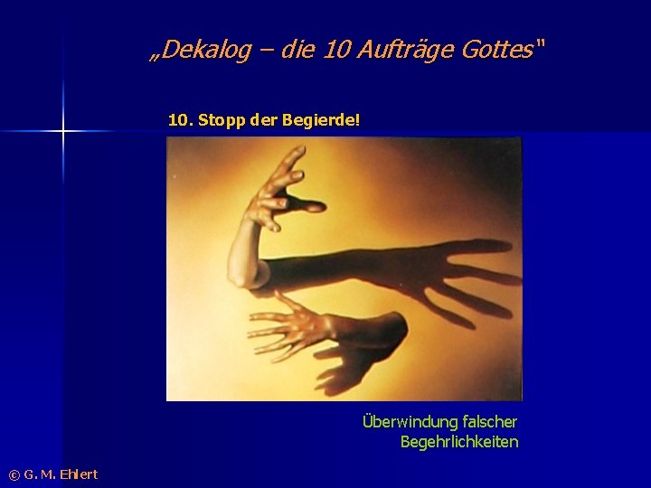 „Dekalog – die 10 Aufträge Gottes“ 10. Stopp der Begierde! Überwindung falscher Begehrlichkeiten ©