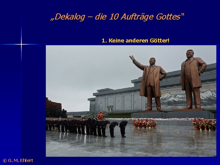 „Dekalog – die 10 Aufträge Gottes“ 1. Keine anderen Götter! © G. M. Ehlert