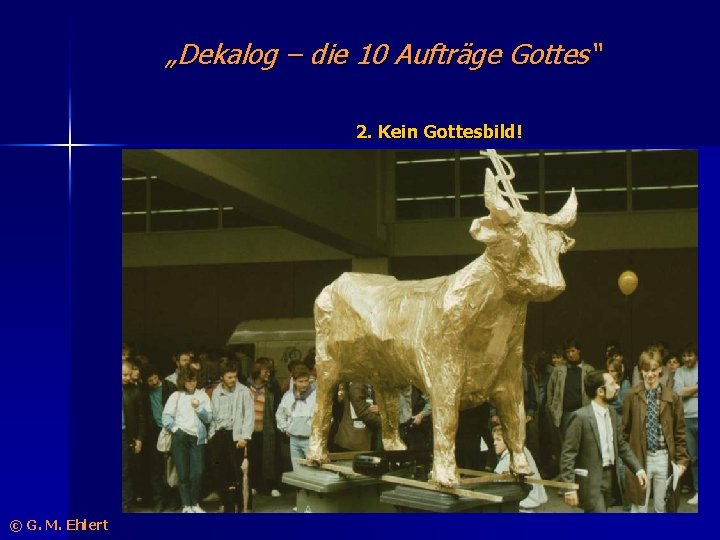 „Dekalog – die 10 Aufträge Gottes“ 2. Kein Gottesbild! © G. M. Ehlert 