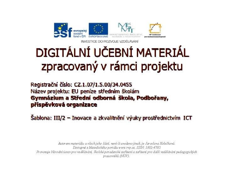 Autorem materiálu a všech jeho částí, není-li uvedeno jinak, je Jaroslava Holečková. Dostupné z