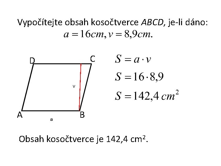 Vypočítejte obsah kosočtverce ABCD, je-li dáno: C D v A a B Obsah kosočtverce