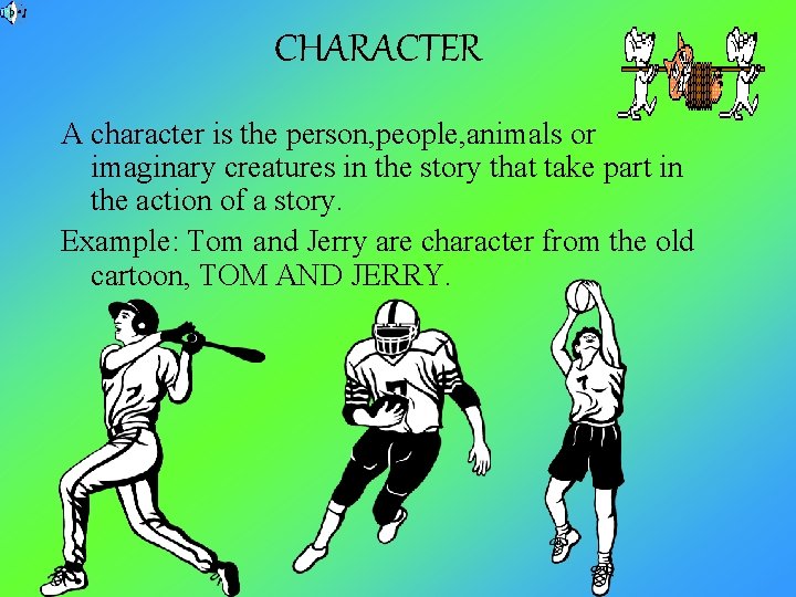 CHARACTER A character is the person, people, animals or imaginary creatures in the story