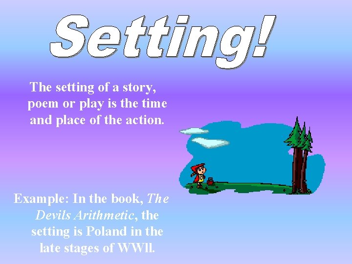 The setting of a story, poem or play is the time and place of