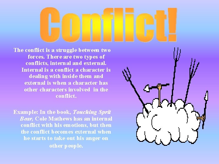 The conflict is a struggle between two forces. There are two types of conflicts,