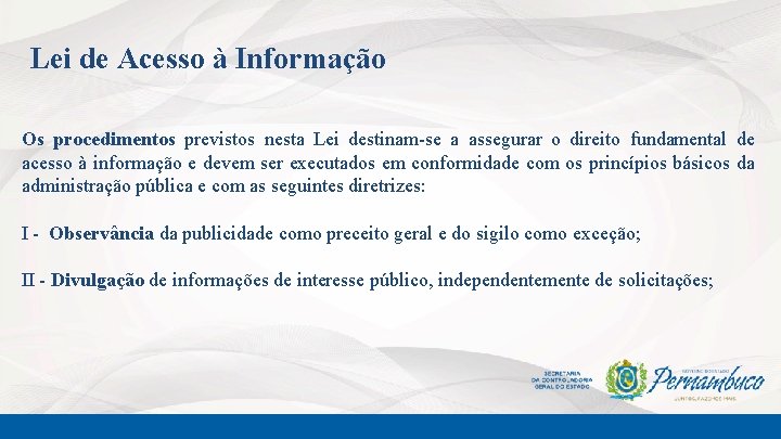 Lei de Acesso à Informação Os procedimentos previstos nesta Lei destinam-se a assegurar o