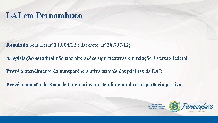 LAI em Pernambuco Regulada pela Lei nº 14. 804/12 e Decreto nº 38. 787/12;