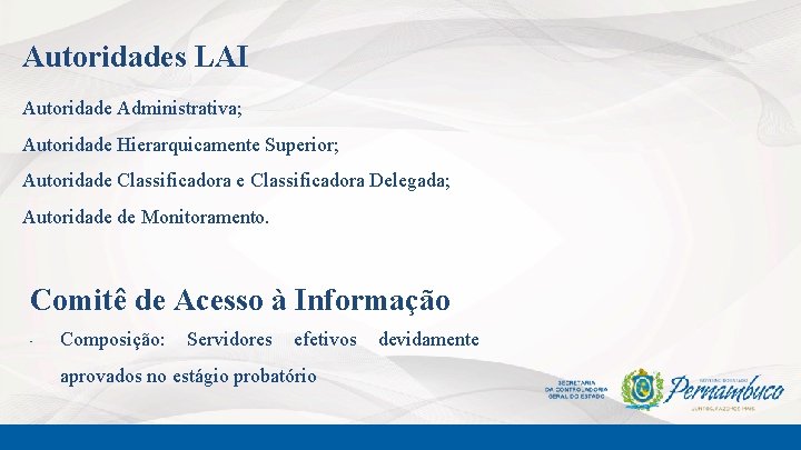 Autoridades LAI Autoridade Administrativa; Autoridade Hierarquicamente Superior; Autoridade Classificadora Delegada; Autoridade de Monitoramento. Comitê