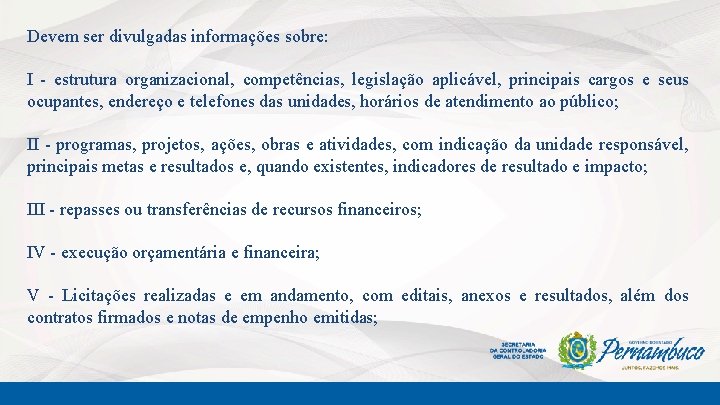 Devem ser divulgadas informações sobre: I - estrutura organizacional, competências, legislação aplicável, principais cargos