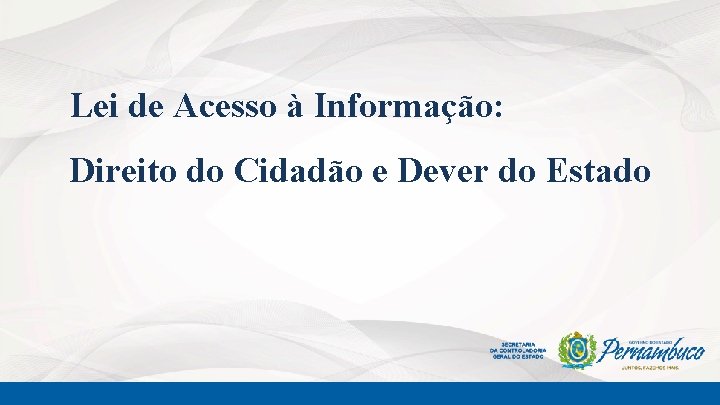 Lei de Acesso à Informação: Direito do Cidadão e Dever do Estado 