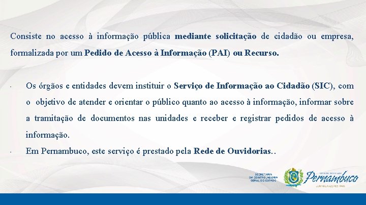 Consiste no acesso à informação pública mediante solicitação de cidadão ou empresa, formalizada por